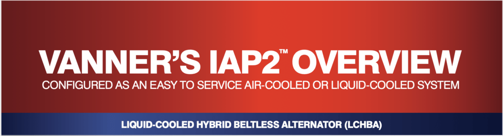 IAP2 overview. Configured as an easy to service air-cooled or liquid-cooled system. Liquid-cooled hybrid beltless alternator (LCHBA) system.